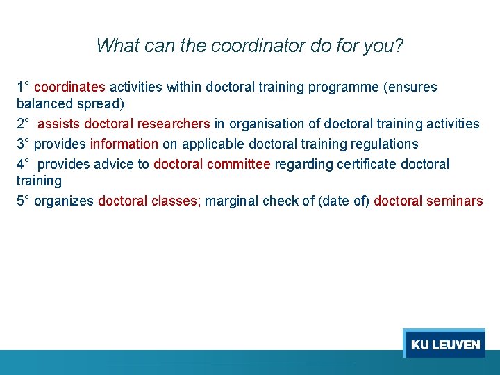 What can the coordinator do for you? 1° coordinates activities within doctoral training programme