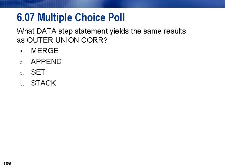 6. 07 Multiple Choice Poll What DATA step statement yields the same results as