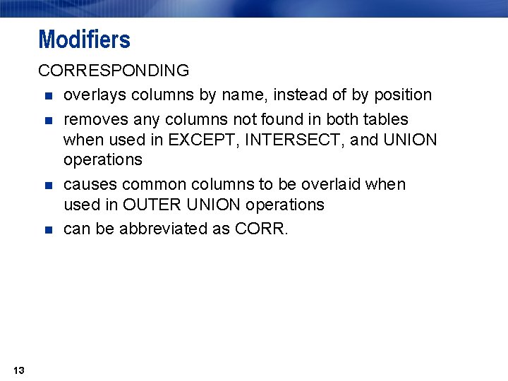 Modifiers CORRESPONDING n overlays columns by name, instead of by position n removes any