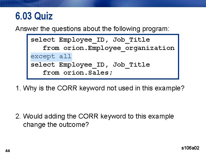 6. 03 Quiz Answer the questions about the following program: select Employee_ID, Job_Title from