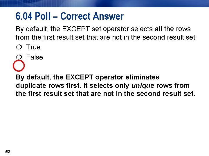 6. 04 Poll – Correct Answer By default, the EXCEPT set operator selects all