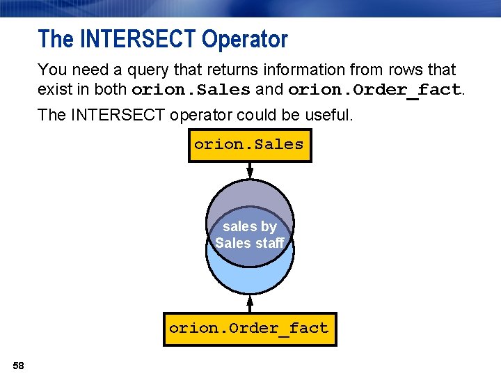 The INTERSECT Operator You need a query that returns information from rows that exist