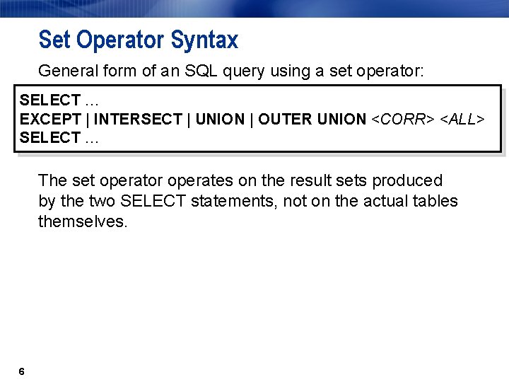 Set Operator Syntax General form of an SQL query using a set operator: SELECT
