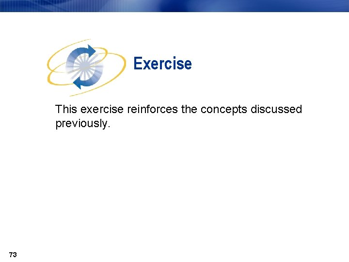 Exercise This exercise reinforces the concepts discussed previously. 73 