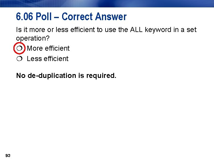 6. 06 Poll – Correct Answer Is it more or less efficient to use