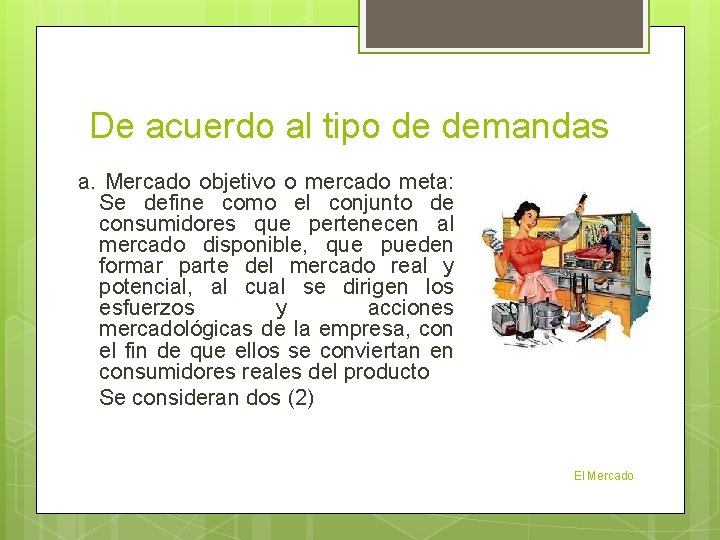 De acuerdo al tipo de demandas a. Mercado objetivo o mercado meta: Se define De acuerdo al tipo de demandas a. Mercado objetivo o mercado meta: Se define