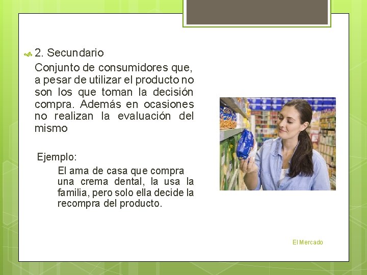  2. Secundario Conjunto de consumidores que, a pesar de utilizar el producto no