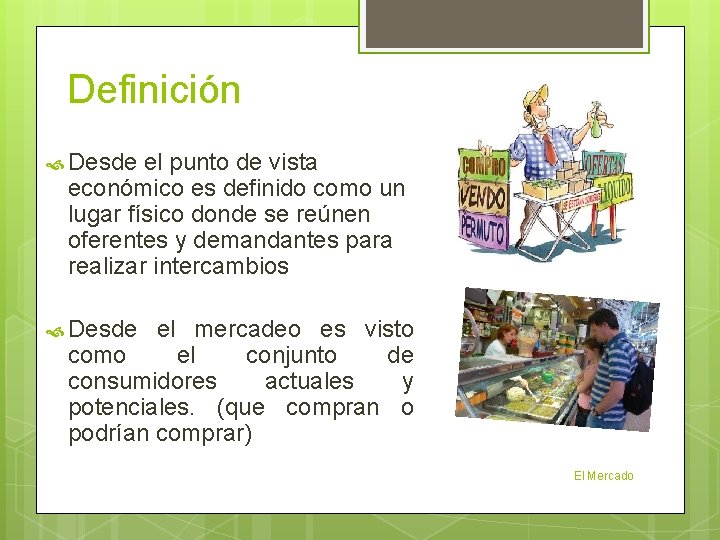 Definición Desde el punto de vista económico es definido como un lugar físico donde Definición Desde el punto de vista económico es definido como un lugar físico donde