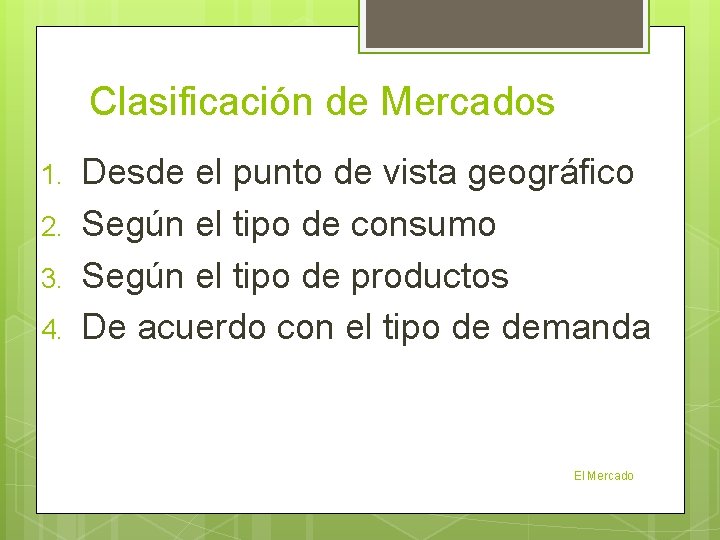 Clasificación de Mercados 1. 2. 3. 4. Desde el punto de vista geográfico Según