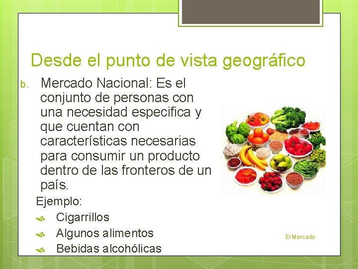 Desde el punto de vista geográfico b. Mercado Nacional: Es el conjunto de personas