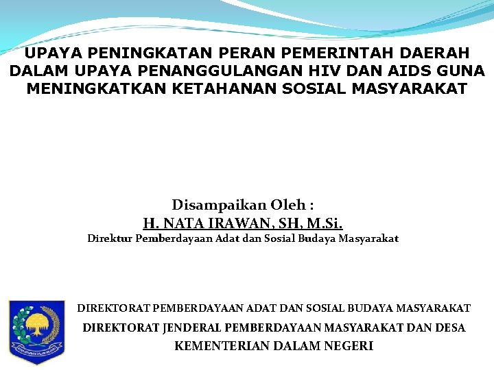 UPAYA PENINGKATAN PERAN PEMERINTAH DAERAH DALAM UPAYA PENANGGULANGAN HIV DAN AIDS GUNA MENINGKATKAN KETAHANAN