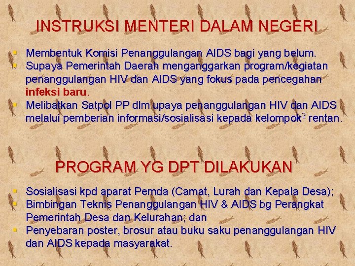 INSTRUKSI MENTERI DALAM NEGERI § Membentuk Komisi Penanggulangan AIDS bagi yang belum. § Supaya
