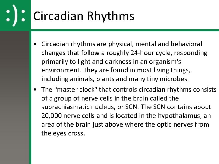 Circadian Rhythms • Circadian rhythms are physical, mental and behavioral changes that follow a Circadian Rhythms • Circadian rhythms are physical, mental and behavioral changes that follow a