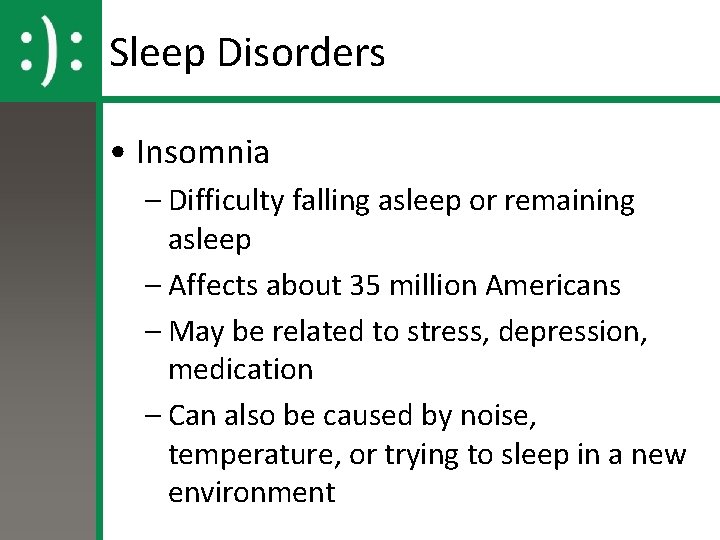 Sleep Disorders • Insomnia – Difficulty falling asleep or remaining asleep – Affects about Sleep Disorders • Insomnia – Difficulty falling asleep or remaining asleep – Affects about