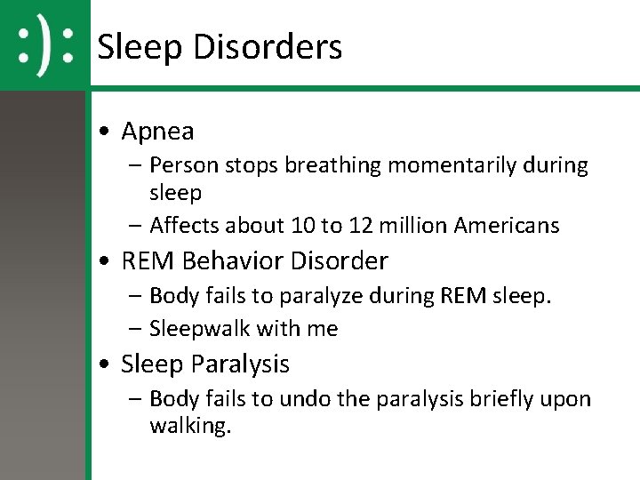 Sleep Disorders • Apnea – Person stops breathing momentarily during sleep – Affects about Sleep Disorders • Apnea – Person stops breathing momentarily during sleep – Affects about