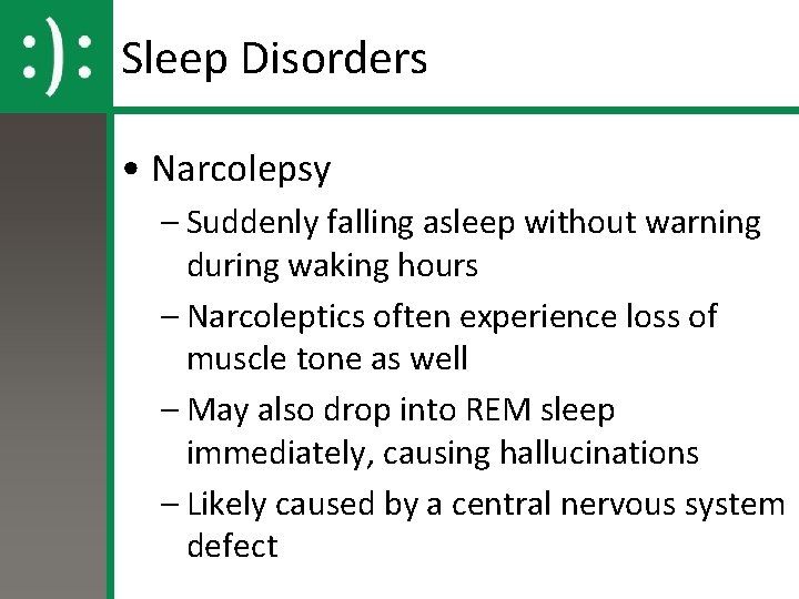 Sleep Disorders • Narcolepsy – Suddenly falling asleep without warning during waking hours – Sleep Disorders • Narcolepsy – Suddenly falling asleep without warning during waking hours –
