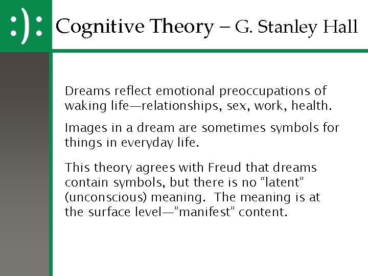Cognitive Theory – G. Stanley Hall Dreams reflect emotional preoccupations of waking life—relationships, sex, Cognitive Theory – G. Stanley Hall Dreams reflect emotional preoccupations of waking life—relationships, sex,