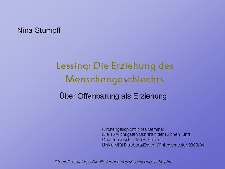 Nina Stumpff Lessing: Die Erziehung des Menschengeschlechts Über Offenbarung als Erziehung Kirchengeschichtliches Seminar: Die
