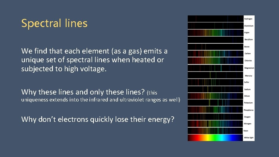 Spectral lines We find that each element (as a gas) emits a unique set