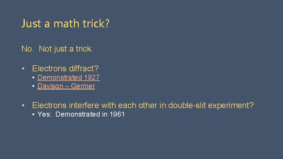 Just a math trick? No. Not just a trick. • Electrons diffract? • Demonstrated