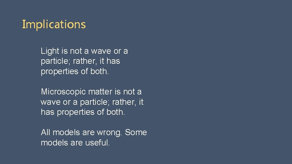 Implications Light is not a wave or a particle; rather, it has properties of