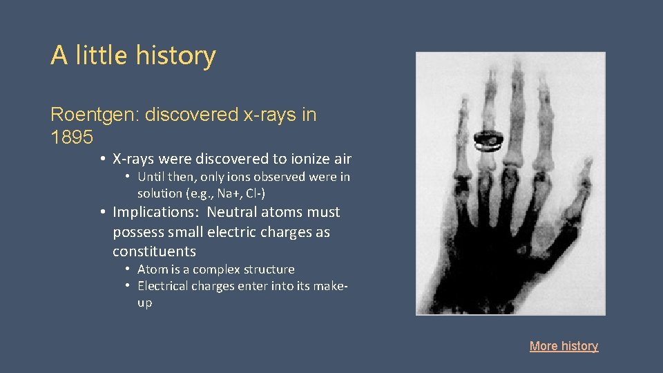 A little history Roentgen: discovered x-rays in 1895 • X-rays were discovered to ionize