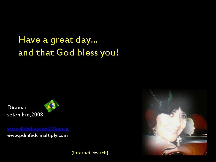  Have a great day… and that God bless you! Diramar setembro, 2008 www.