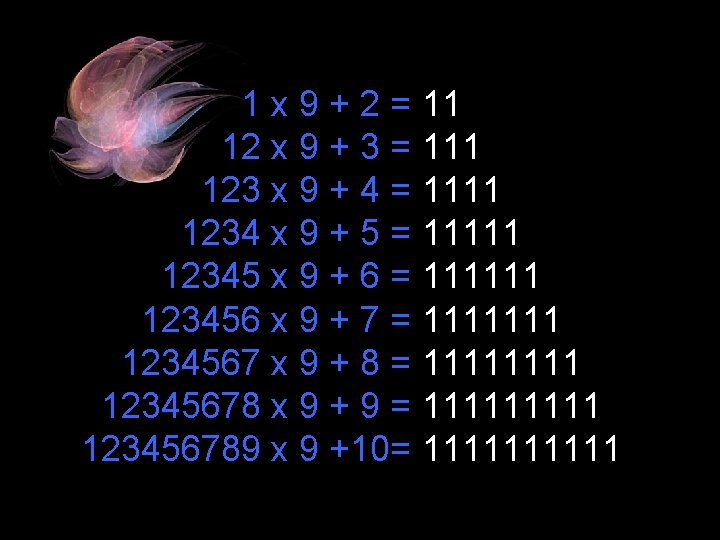 1 x 9 + 2 = 11 12 x 9 + 3 = 111