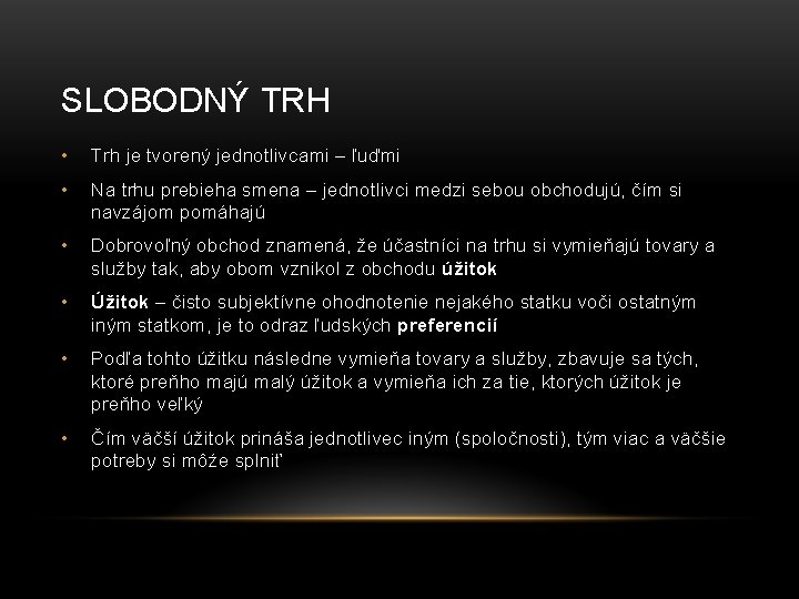 SLOBODNÝ TRH • Trh je tvorený jednotlivcami – ľuďmi • Na trhu prebieha smena