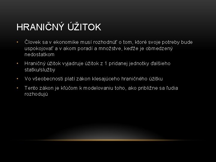 HRANIČNÝ ÚŽITOK • Človek sa v ekonomike musí rozhodnúť o tom, ktoré svoje potreby