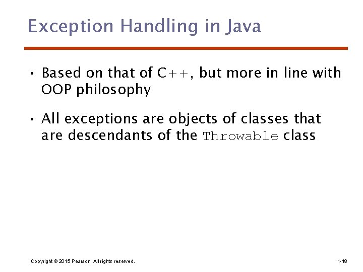 Exception Handling in Java • Based on that of C++, but more in line