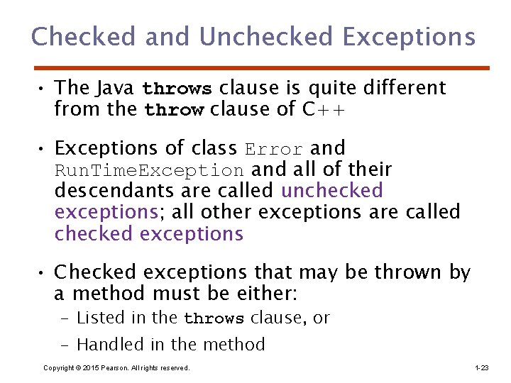 Checked and Unchecked Exceptions • The Java throws clause is quite different from the