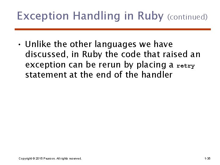 Exception Handling in Ruby (continued) • Unlike the other languages we have discussed, in