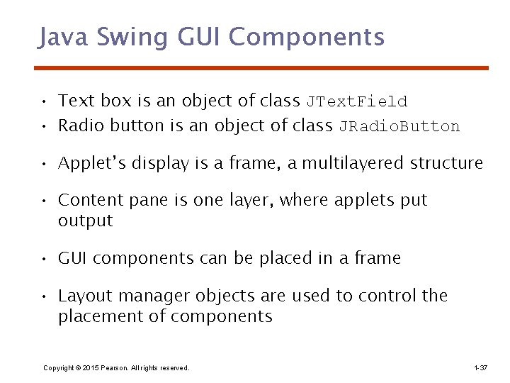 Java Swing GUI Components • Text box is an object of class JText. Field