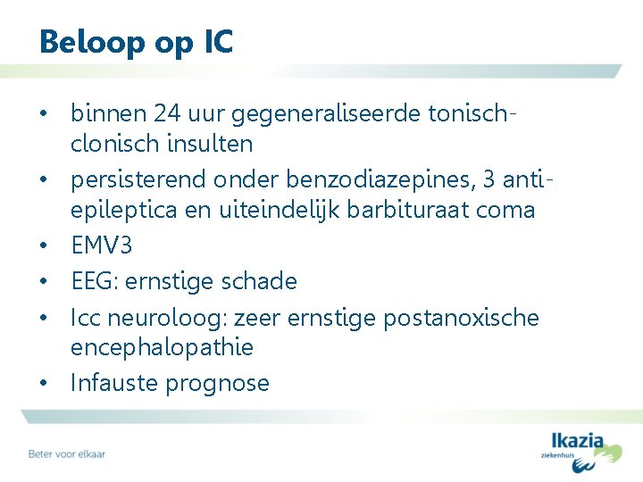 Beloop op IC • binnen 24 uur gegeneraliseerde tonischclonisch insulten • persisterend onder benzodiazepines,