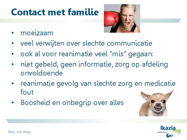 Contact met familie moeizaam veel verwijten over slechte communicatie ook al voor reanimatie veel