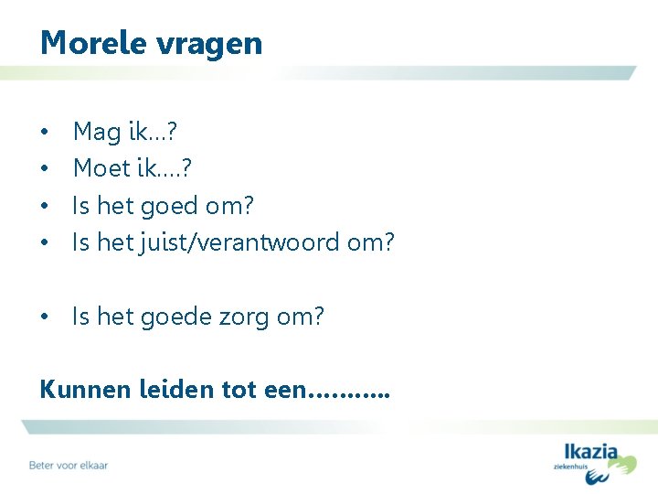 Morele vragen • • Mag ik…? Moet ik…. ? Is het goed om? Is