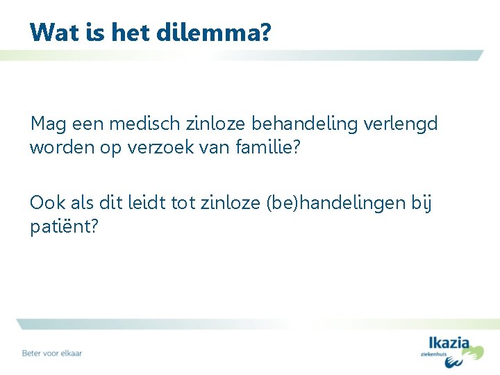 Wat is het dilemma? Mag een medisch zinloze behandeling verlengd worden op verzoek van