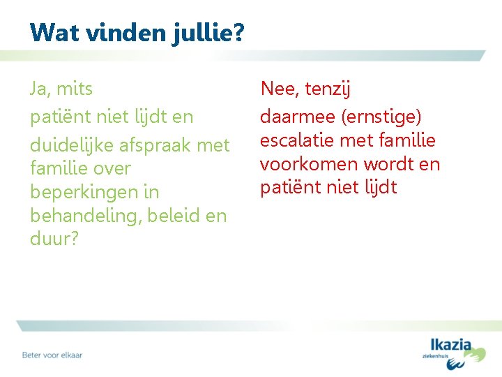 Wat vinden jullie? Ja, mits patiënt niet lijdt en duidelijke afspraak met familie over