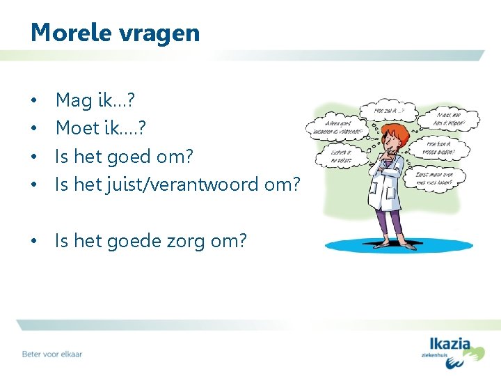 Morele vragen • • Mag ik…? Moet ik…. ? Is het goed om? Is