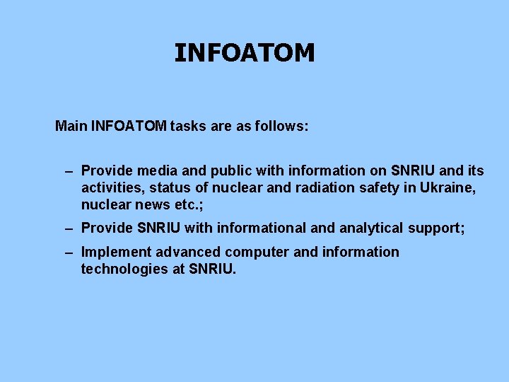 INFOATOM Main INFOATOM tasks are as follows: – Provide media and public with information