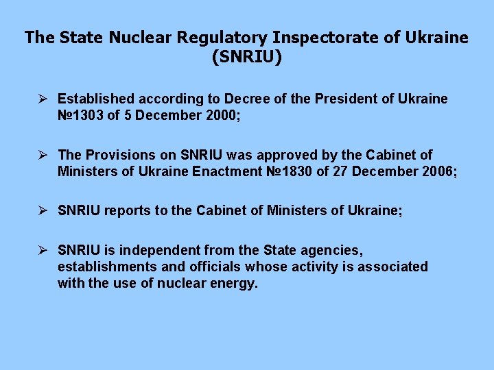 The State Nuclear Regulatory Inspectorate of Ukraine (SNRIU) Ø Established according to Decree of