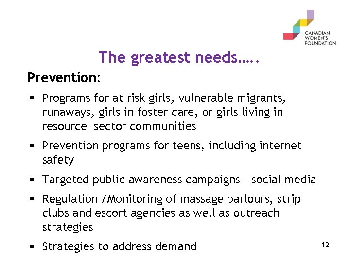 The greatest needs…. . Prevention: § Programs for at risk girls, vulnerable migrants, runaways,