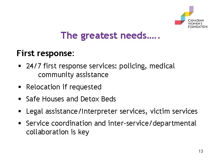 The greatest needs…. . First response: § 24/7 first response services: policing, medical community