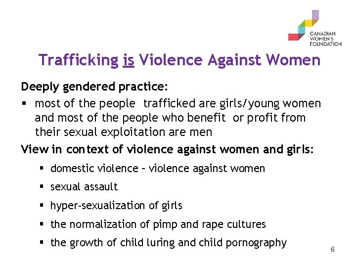 Trafficking is Violence Against Women Deeply gendered practice: § most of the people trafficked