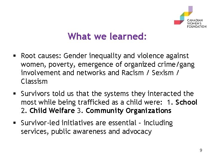 What we learned: § Root causes: Gender inequality and violence against women, poverty, emergence