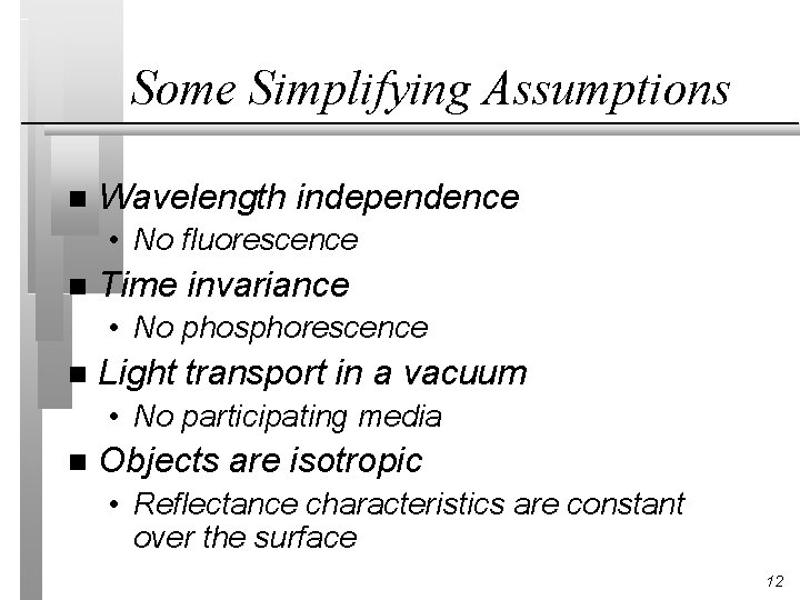 Some Simplifying Assumptions n Wavelength independence • No fluorescence n Time invariance • No