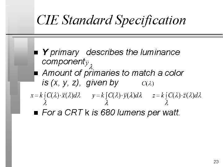 CIE Standard Specification n Y primary describes the luminance component Amount of primaries to