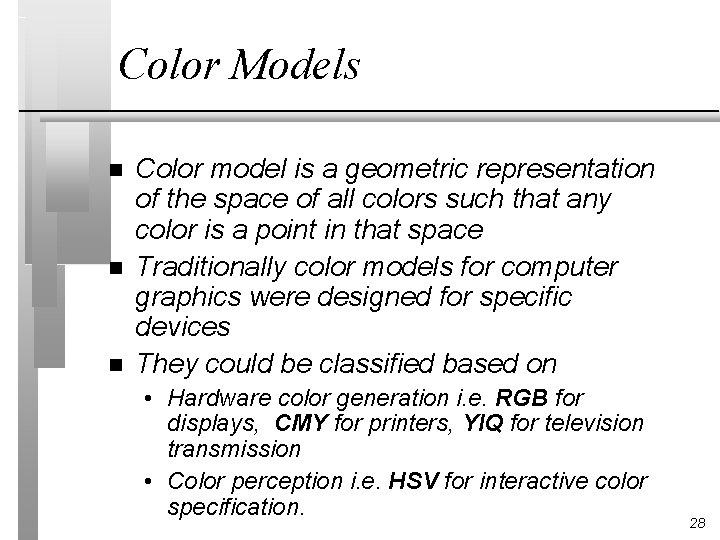 Color Models n n n Color model is a geometric representation of the space