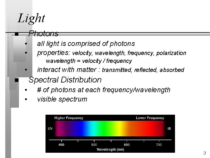 Light Photons n • • all light is comprised of photons properties: velocity, wavelength,